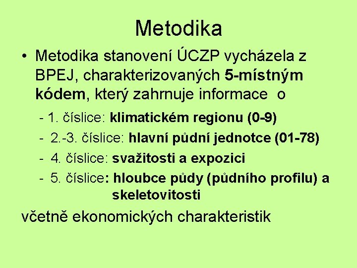 Metodika • Metodika stanovení ÚCZP vycházela z BPEJ, charakterizovaných 5 -místným kódem, který zahrnuje