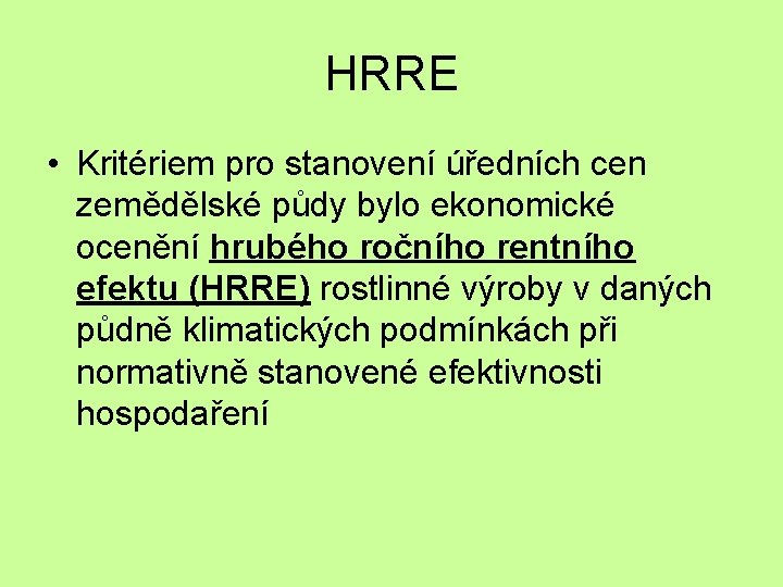 HRRE • Kritériem pro stanovení úředních cen zemědělské půdy bylo ekonomické ocenění hrubého ročního