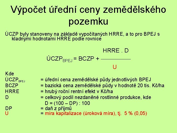 Výpočet úřední ceny zemědělského pozemku ÚCZP byly stanoveny na základě vypočítaných HRRE, a to