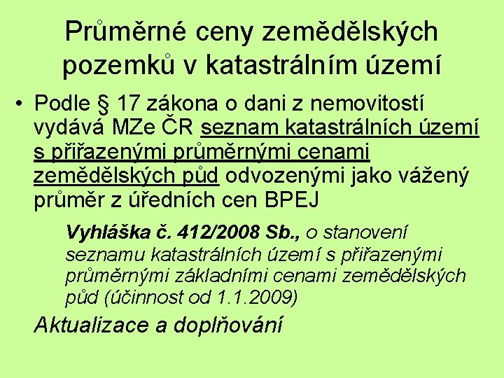 Průměrné ceny zemědělských pozemků v katastrálním území • Podle § 17 zákona o dani