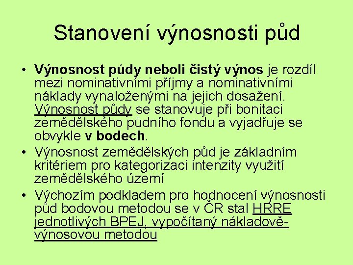 Stanovení výnosnosti půd • Výnosnost půdy neboli čistý výnos je rozdíl mezi nominativními příjmy