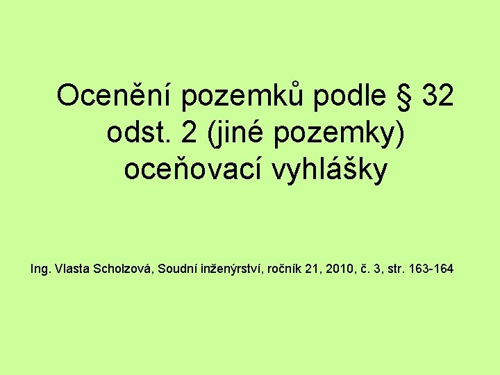 Ocenění pozemků podle § 32 odst. 2 (jiné pozemky) oceňovací vyhlášky Ing. Vlasta Scholzová,
