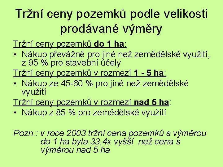 Tržní ceny pozemků podle velikosti prodávané výměry Tržní ceny pozemků do 1 ha: •