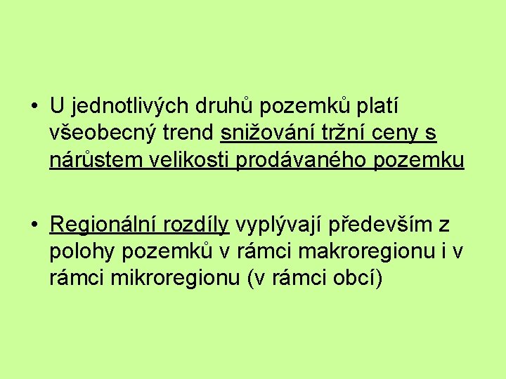  • U jednotlivých druhů pozemků platí všeobecný trend snižování tržní ceny s nárůstem