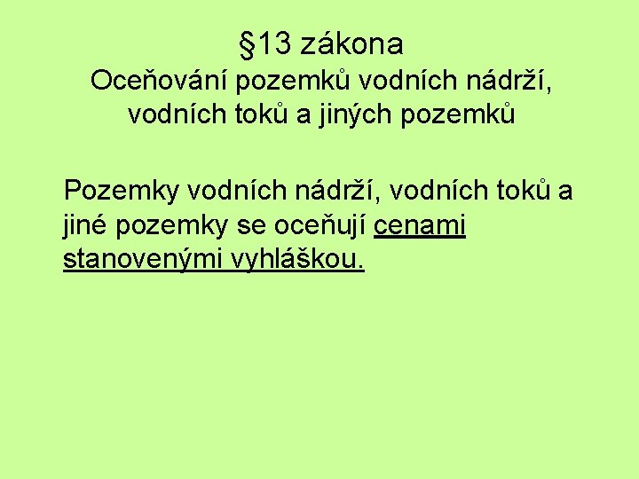 § 13 zákona Oceňování pozemků vodních nádrží, vodních toků a jiných pozemků Pozemky vodních