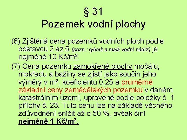 § 31 Pozemek vodní plochy (6) Zjištěná cena pozemků vodních ploch podle odstavců 2