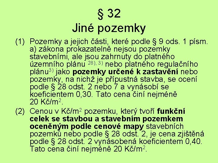 § 32 Jiné pozemky (1) Pozemky a jejich části, které podle § 9 ods.