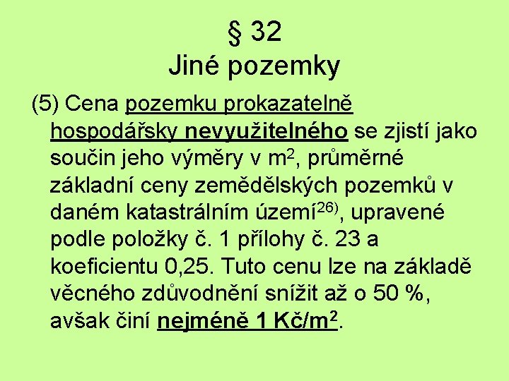 § 32 Jiné pozemky (5) Cena pozemku prokazatelně hospodářsky nevyužitelného se zjistí jako součin