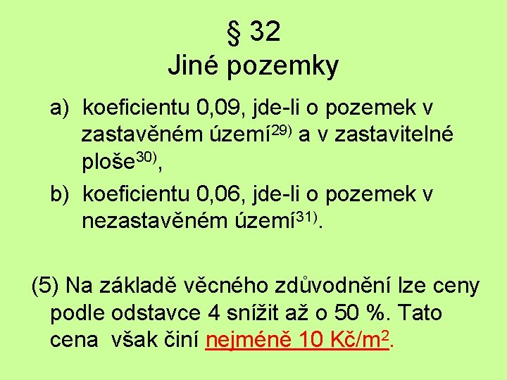 § 32 Jiné pozemky a) koeficientu 0, 09, jde-li o pozemek v zastavěném území