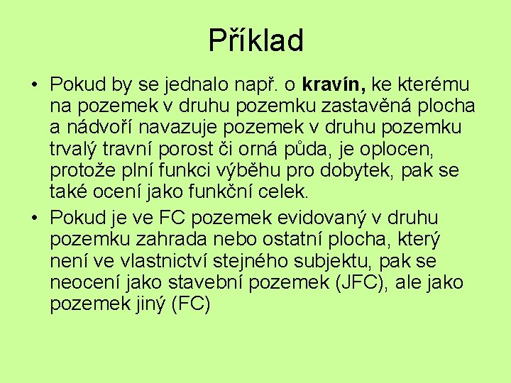 Příklad • Pokud by se jednalo např. o kravín, ke kterému na pozemek v