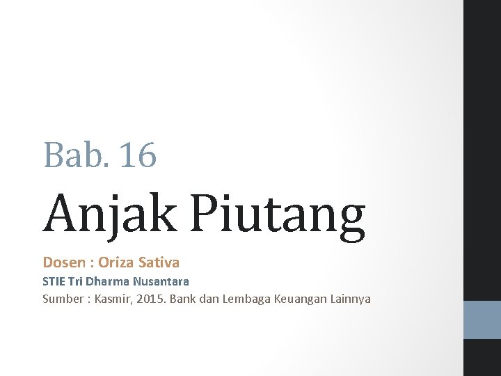 Bab. 16 Anjak Piutang Dosen : Oriza Sativa STIE Tri Dharma Nusantara Sumber :