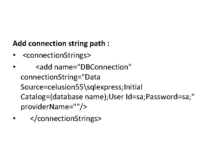 Add connection string path : • <connection. Strings> • <add name="DBConnection" connection. String="Data Source=celusion