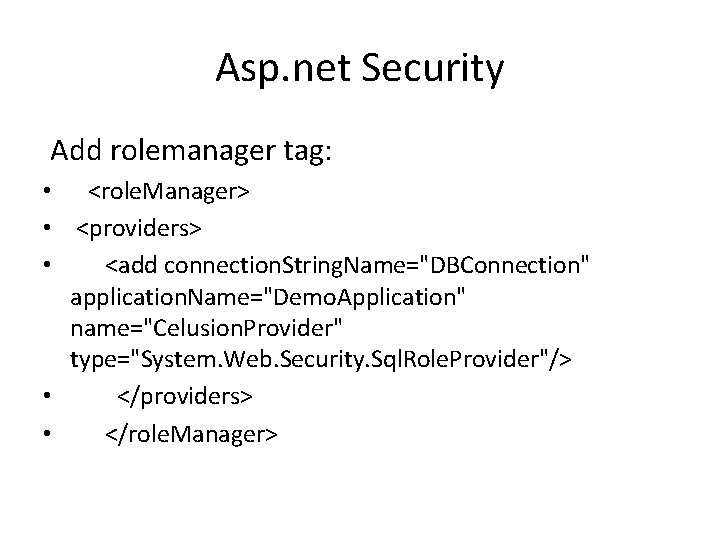 Asp. net Security Add rolemanager tag: • <role. Manager> • <providers> • <add connection.