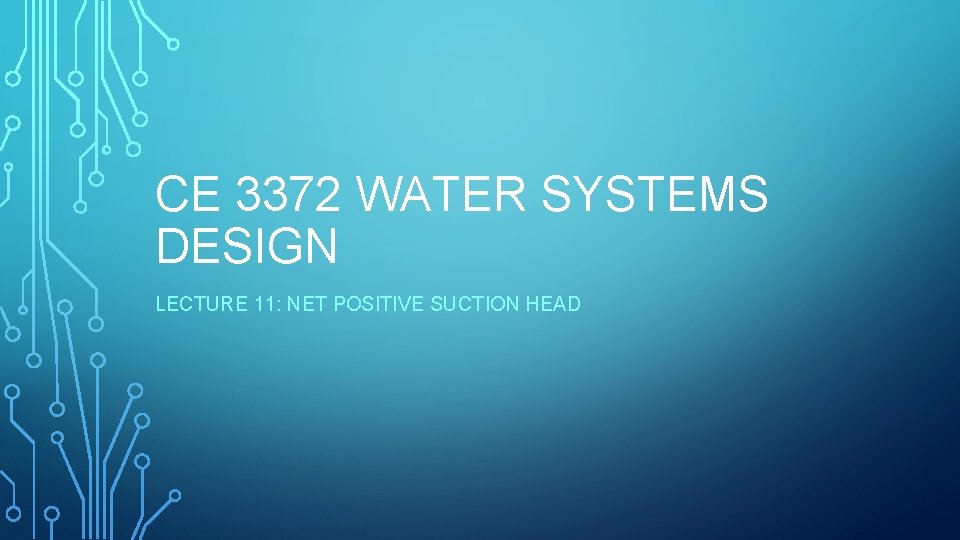 CE 3372 WATER SYSTEMS DESIGN LECTURE 11: NET POSITIVE SUCTION HEAD 