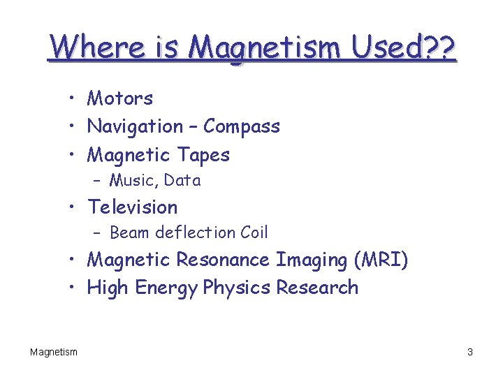 Where is Magnetism Used? ? • Motors • Navigation – Compass • Magnetic Tapes Where is Magnetism Used? ? • Motors • Navigation – Compass • Magnetic Tapes