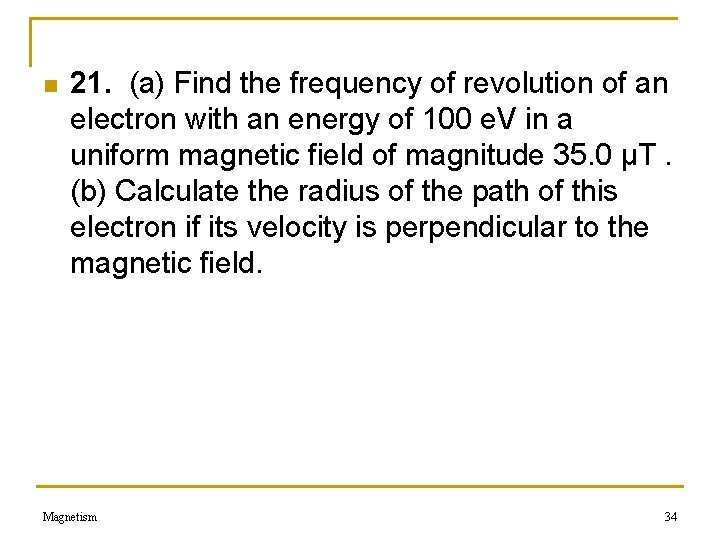 n 21. (a) Find the frequency of revolution of an electron with an energy n 21. (a) Find the frequency of revolution of an electron with an energy