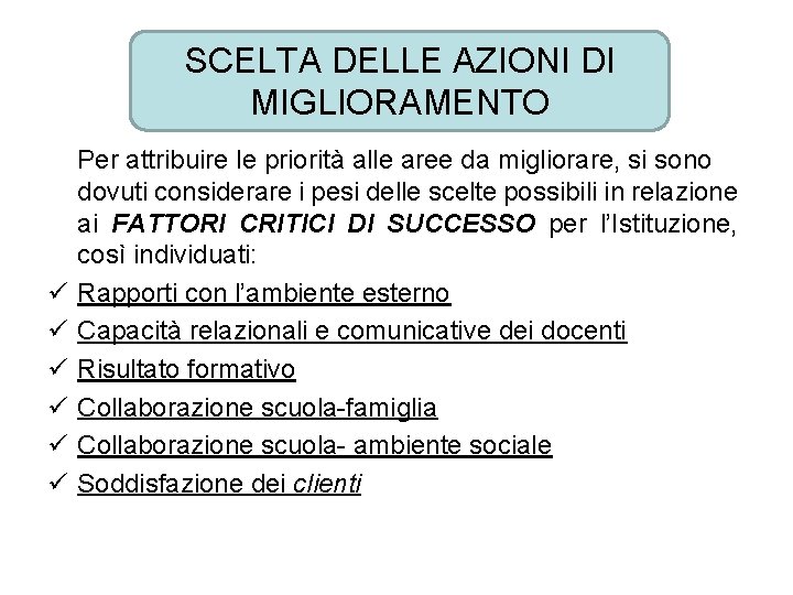 SCELTA DELLE AZIONI DI MIGLIORAMENTO ü ü ü Per attribuire le priorità alle aree