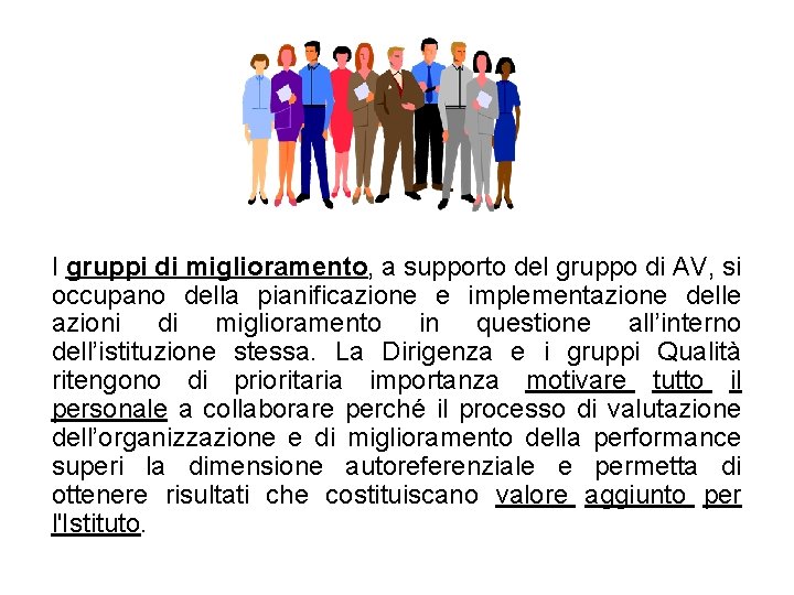 I gruppi di miglioramento, a supporto del gruppo di AV, si occupano della pianificazione