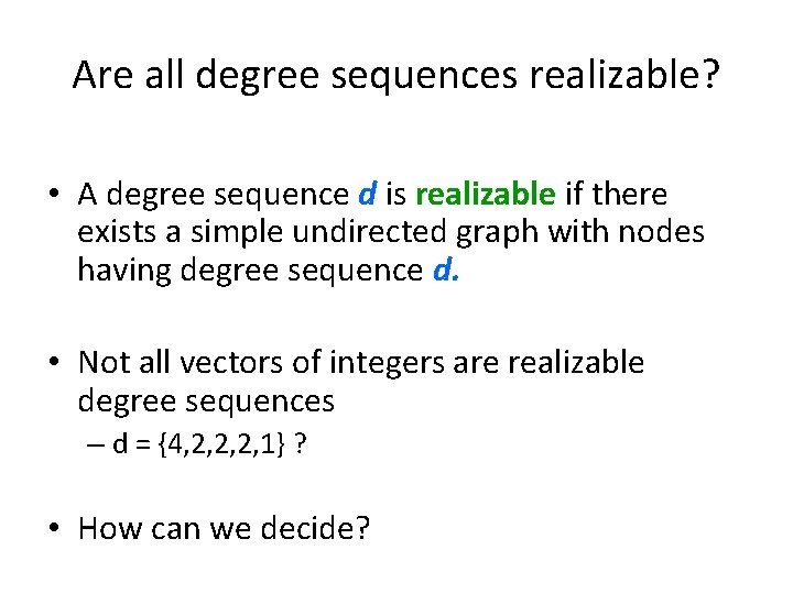 Are all degree sequences realizable? • A degree sequence d is realizable if there