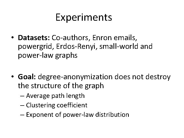 Experiments • Datasets: Co-authors, Enron emails, powergrid, Erdos-Renyi, small-world and power-law graphs • Goal: