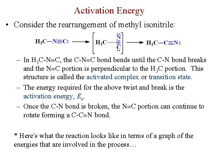 Activation Energy • Consider the rearrangement of methyl isonitrile: – In H 3 C-N