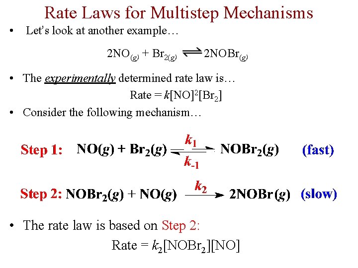 Rate Laws for Multistep Mechanisms • Let’s look at another example… 2 NO(g) +