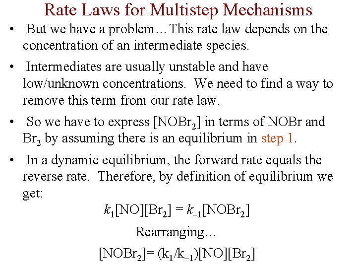Rate Laws for Multistep Mechanisms • But we have a problem…This rate law depends