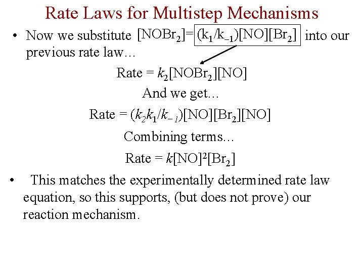 Rate Laws for Multistep Mechanisms • Now we substitute [NOBr 2]= (k 1/k– 1)[NO][Br