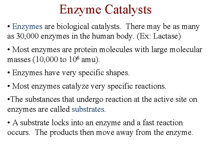 Enzyme Catalysts • Enzymes are biological catalysts. There may be as many as 30,