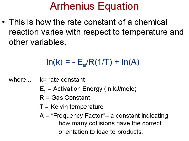 Arrhenius Equation • This is how the rate constant of a chemical reaction varies