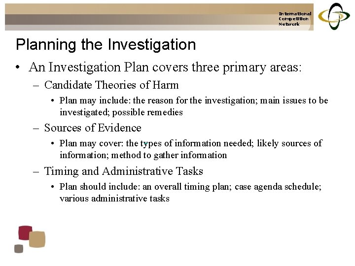 International Competition Network Planning the Investigation • An Investigation Plan covers three primary areas: