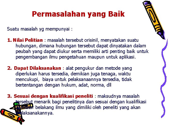 Permasalahan yang Baik Suatu masalah yg mempunyai : 1. Nilai Pelitian : masalah tersebut