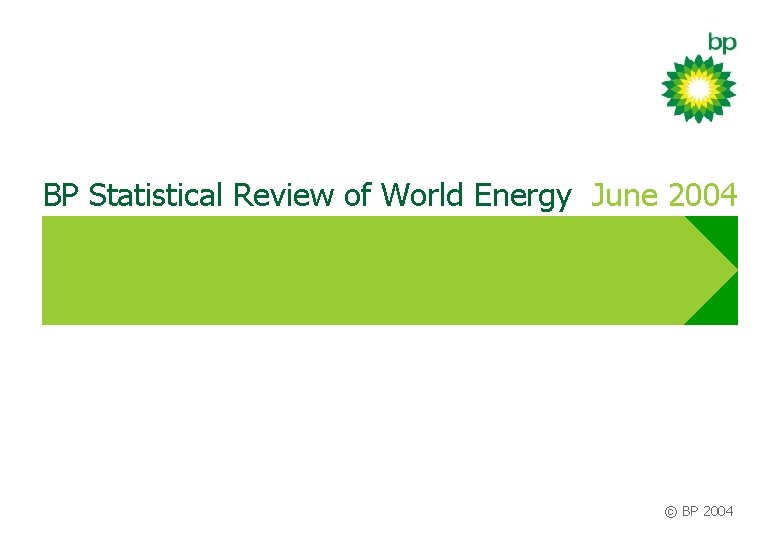 BP Statistical Review of World Energy June 2004 © BP 2004 