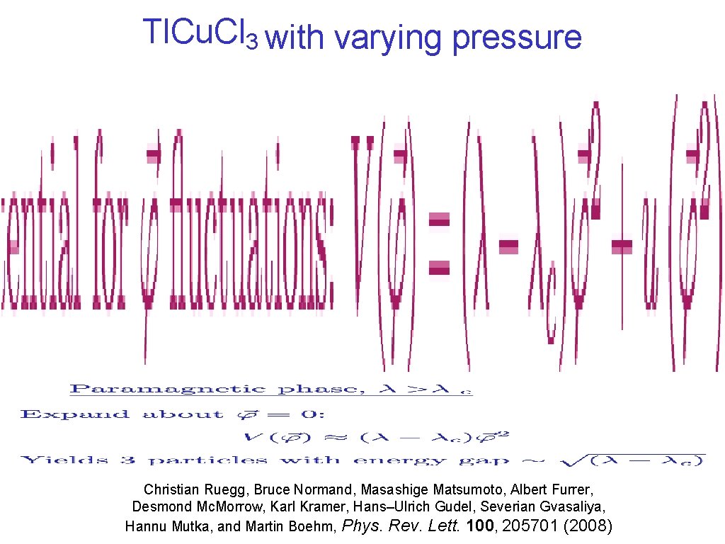 Tl. Cu. Cl 3 with varying pressure Christian Ruegg, Bruce Normand, Masashige Matsumoto, Albert