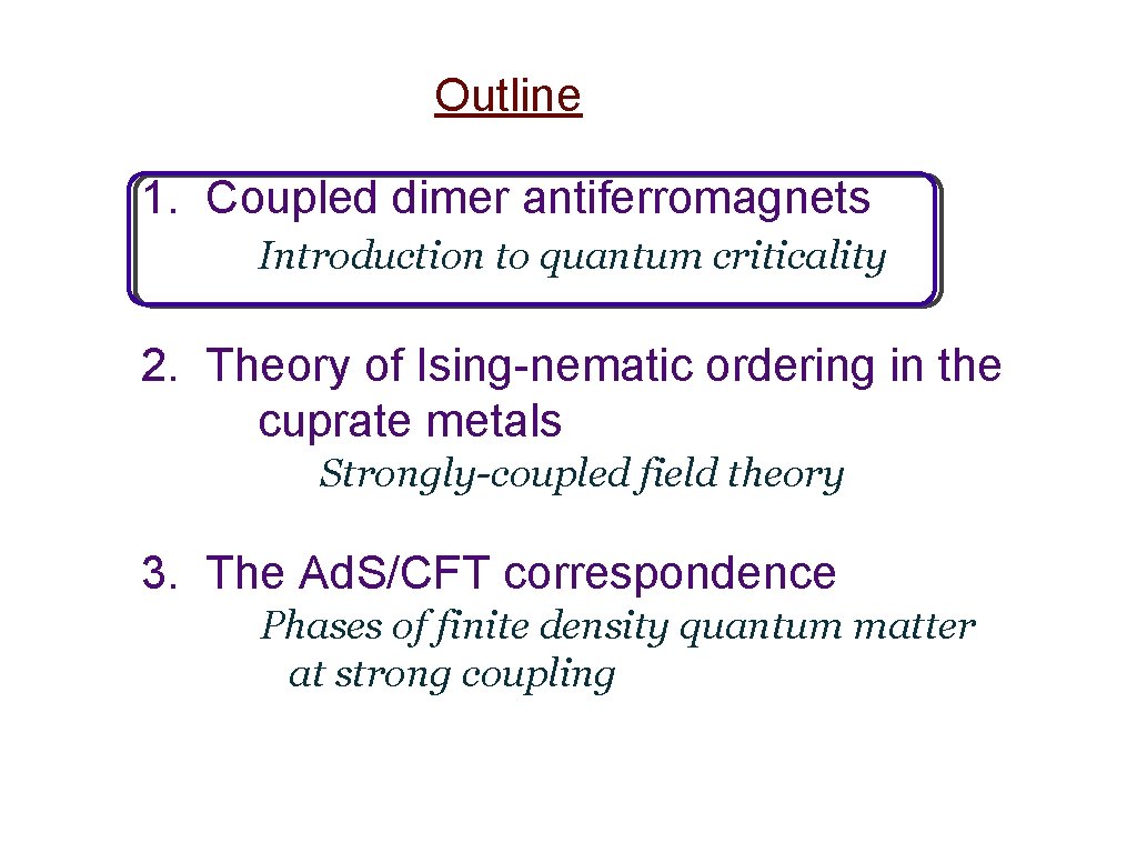 Outline 1. Coupled dimer antiferromagnets Introduction to quantum criticality 2. Theory of Ising-nematic ordering