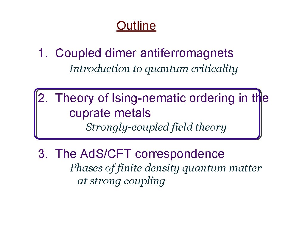 Outline 1. Coupled dimer antiferromagnets Introduction to quantum criticality 2. Theory of Ising-nematic ordering