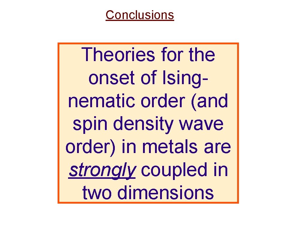 Conclusions Theories for the onset of Isingnematic order (and spin density wave order) in