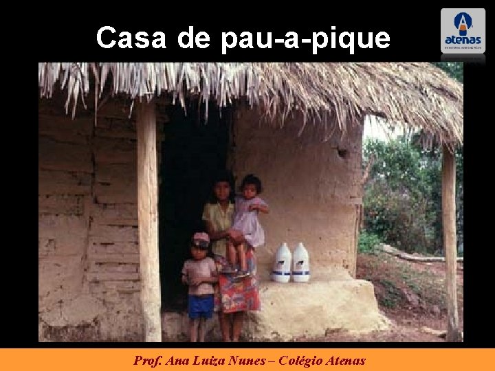 Casa de pau-a-pique Prof. Ana Luiza Nunes – Colégio Atenas 