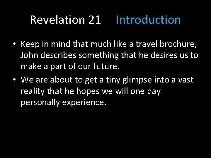 Revelation 21 Introduction • Keep in mind that much like a travel brochure, John