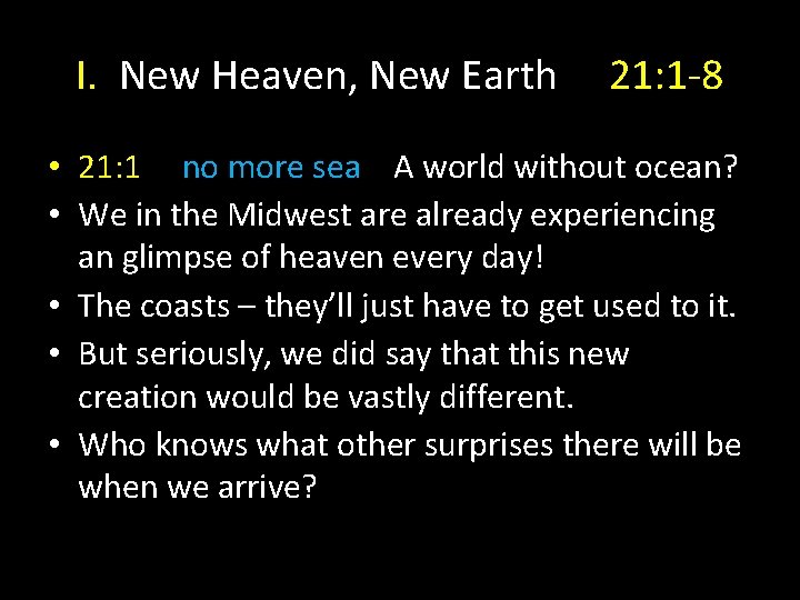 I. New Heaven, New Earth 21: 1 -8 • 21: 1 no more sea