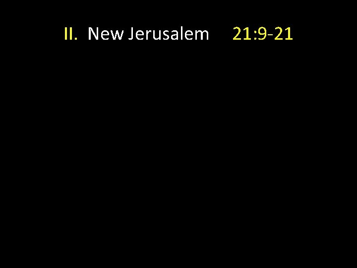 II. New Jerusalem 21: 9 -21 