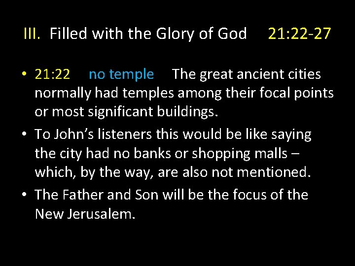 III. Filled with the Glory of God 21: 22 -27 • 21: 22 no