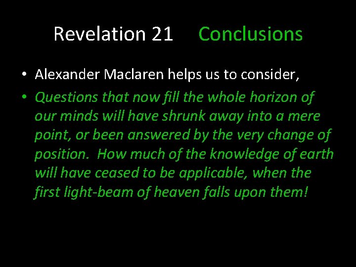 Revelation 21 Conclusions • Alexander Maclaren helps us to consider, • Questions that now