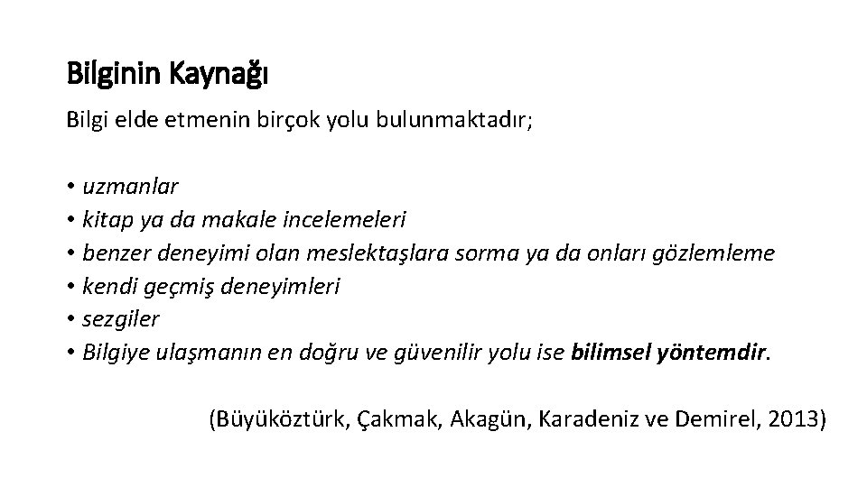 Bilginin Kaynağı Bilgi elde etmenin birçok yolu bulunmaktadır; • uzmanlar • kitap ya da