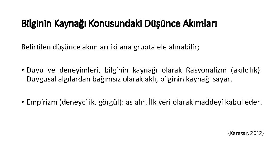 Bilginin Kaynağı Konusundaki Düşünce Akımları Belirtilen düşünce akımları iki ana grupta ele alınabilir; •