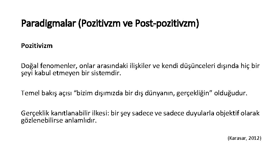 Paradigmalar (Pozitivzm ve Post-pozitivzm) Pozitivizm Doğal fenomenler, onlar arasındaki ilişkiler ve kendi düşünceleri dışında