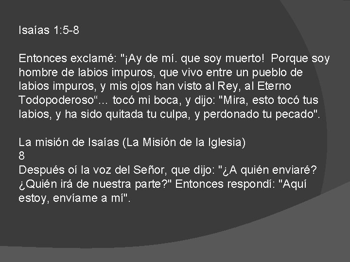 Isaías 1: 5 -8 Entonces exclamé: "¡Ay de mí. que soy muerto! Porque soy