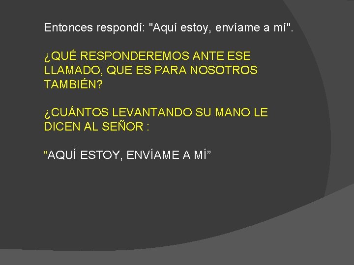 Entonces respondí: "Aquí estoy, envíame a mí". ¿QUÉ RESPONDEREMOS ANTE ESE LLAMADO, QUE ES