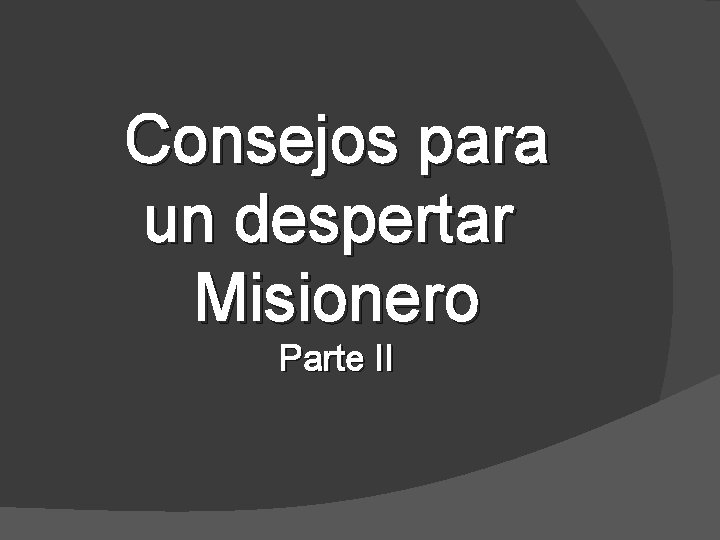 Consejos para un despertar Misionero Parte II 