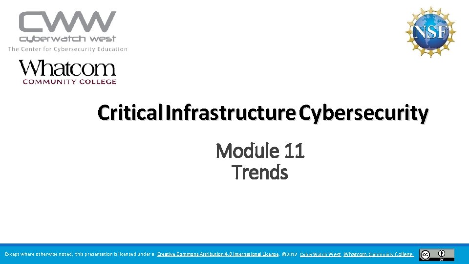 Critical Infrastructure Cybersecurity Module 11 Trends Except where otherwise noted, this presentation is licensed